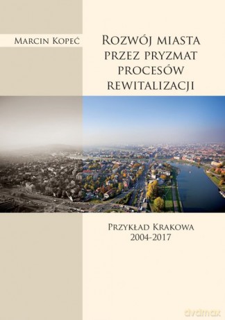 Rozwój miasta przez pryzmat procesów rewitalizacji - Marcin Kopeć [KSIĄŻKA]