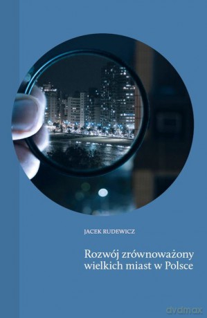 Rozwój zrównoważony wielkich miast w Polsce - Jacek Rudewicz [KSIĄŻKA]