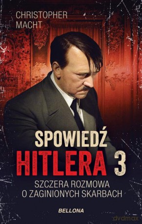 Spowiedź Hitlera 3 Szczera rozmowa o zaginionych skarbach - Christopher Macht [KSIĄŻKA]