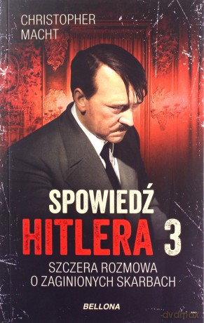 Spowiedź Hitlera 3 Szczera rozmowa o zaginionych skarbach - Christopher Macht [KSIĄŻKA]