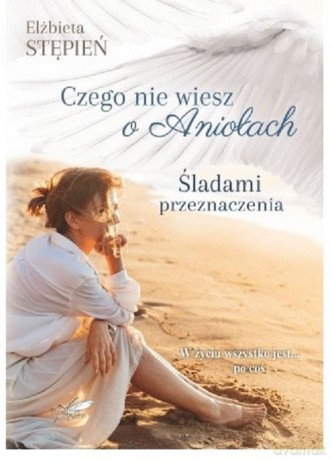 Śladami Przeznaczenia Czego nie wiesz o Aniołach - Elżbieta Stępień [KSIĄŻKA]