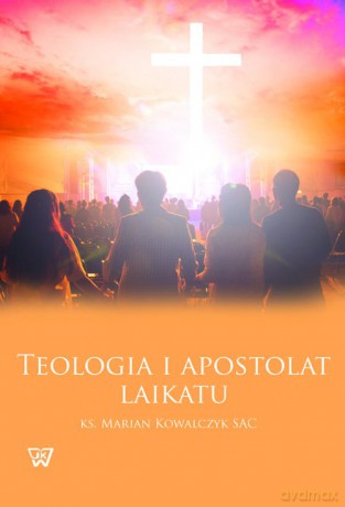 Teologia i apostolat laikatu - Marian Kowalczyk [KSIĄŻKA]