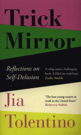 Trick Mirror Reflections on Self-Delusion - Jia Tolentino [KSIĄŻKA]