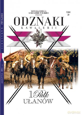 Wielka Księga Kawalerii Polskiej Odznaki Kawalerii (Tom 28) 1 Pułk Ułanów [KSIĄŻKA]