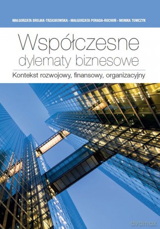 Współczesne dylematy biznesowe. - Małgorzata Brojak-Trzaskowska, Małgorzata Porada-Rochoń [KSIĄŻKA]
