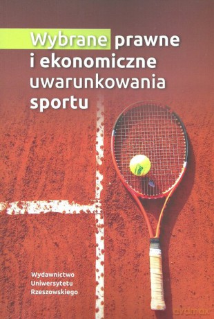 Wybrane prawne i ekonomiczne uwarunkowania sportu [KSIĄŻKA]