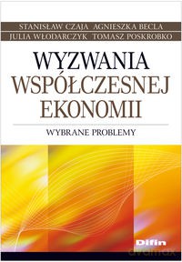 Wyzwania współczesnej ekonomii - Stanisław Czaja, Agnieszka Becla [KSIĄŻKA]