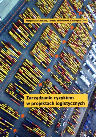 Zarządzanie ryzykiem w projektach logistycznych - Małgorzata Smolska, Tomasz Wiśniewski [KSIĄŻKA]