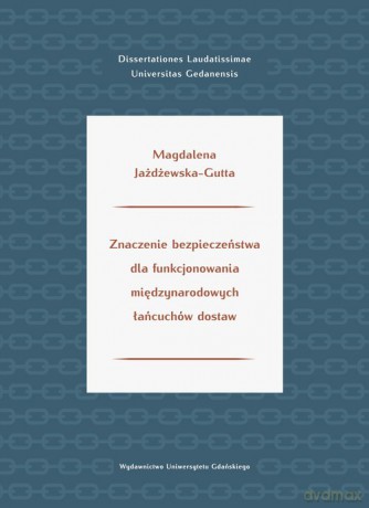 Znaczenie bezpieczeństwa dla funkcjonowania międzynarodowych łańcuchów dostaw - Magdalena Jażdżewska-Gutta [KSIĄŻKA]