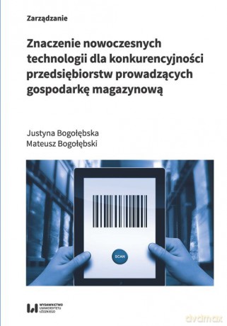 Znaczenie nowoczesnych technologii dla konkurencyjności przedsiębiorstw prowadzących gospodarkę maga - Justyna Bogołębska, Mateusz Bogołębski [KSIĄŻKA]