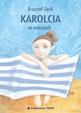 Karolcia na wakacjach - Krzysztof Zięcik [KSIĄŻKA]