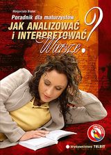 Jak interpretować i analizować wiersze? Poradnik dla maturzystów - Małgorzata Białek [KSIĄŻKA]