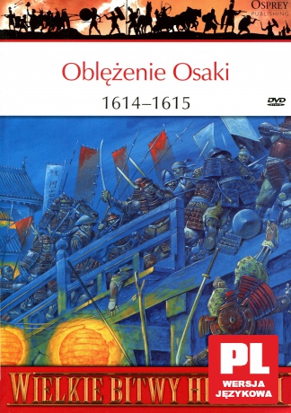 Wielkie Bitwy Historii 57: Oblężenie Osaki 1614-1615 r. [książka]+[DVD]