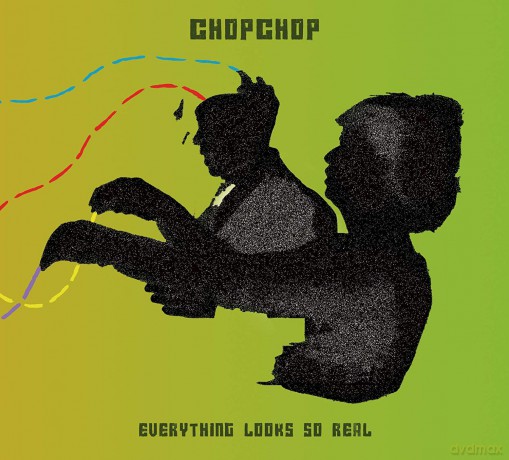 Chopchop: Everything Looks So Real [CD]