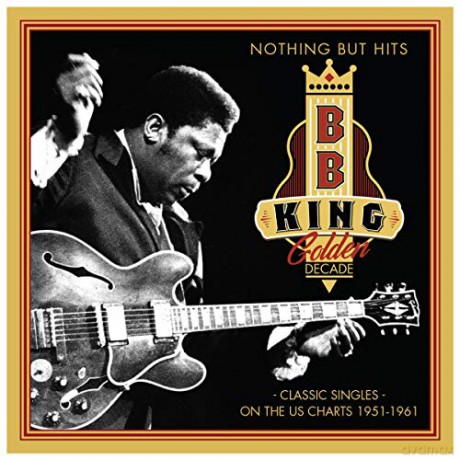 B.B. King: Golden Decade - Nothing But Hits: Classic Singles On The Us Charts (1951-1961) [CD]