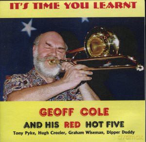 Geoff Cole And His Red Hot Five: Its Time You Learnt [CD]