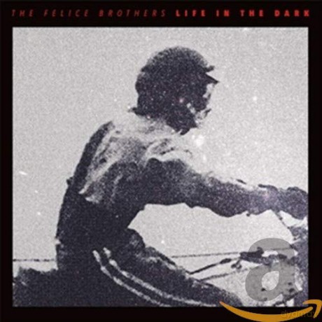 Felice Brothers: Life In The Dark [CD]