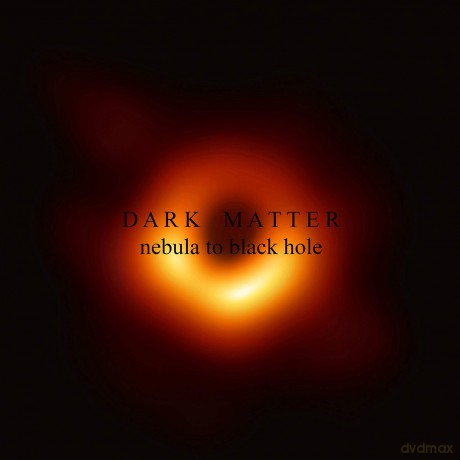 Dark Matter: Nebula To Black Hole [CD]