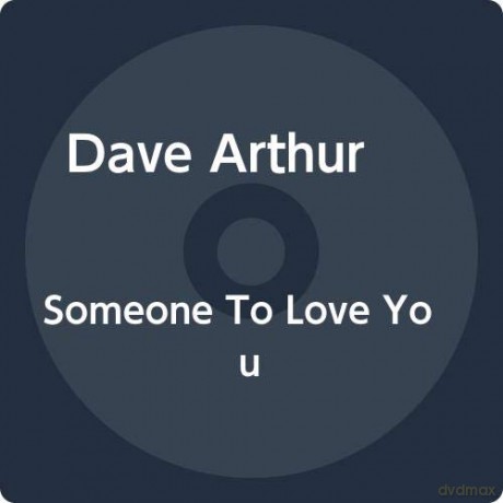 Dave Arthur: Someone To Love You [CD]