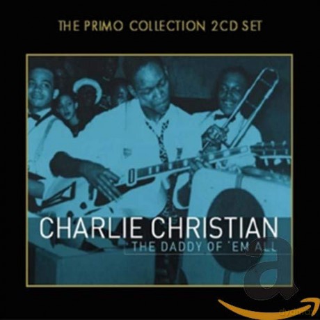 Charlie Christian: The Daddy Of Em All [2CD]