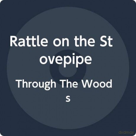 Rattle On The Stovepipe: Through The Woods [CD]