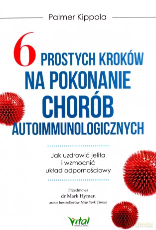 6 prostych kroków na pokonanie chorób autoimmunologicznych. Jak uzdrowić jelita i wzmocnić układ odpornościowy - Palmer Kippola [KSIĄŻKA]