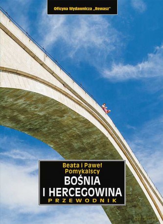 Bośnia i Hercegowina przewodnik - Beata Pomykalska, Paweł Pomykalski [KSIĄŻKA]