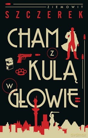 Cham z kulą w głowie - Ziemowit Szczerek [KSIĄŻKA]