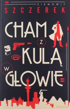 Cham z kulą w głowie - Ziemowit Szczerek [KSIĄŻKA]