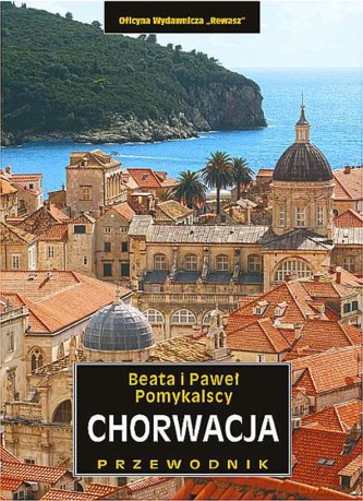 Chorwacja przewodnik krajoznawczy - Beata Pomykalska, Paweł Pomykalski [KSIĄŻKA]