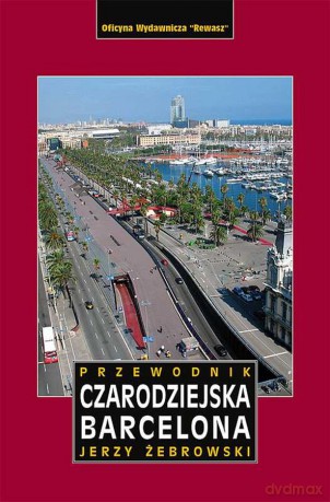 Czarodziejska Barcelona przewodnik - Jerzy Żebrowski [KSIĄŻKA]