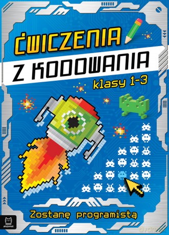 Ćwiczenia z kodowania Będę programistą klasy 1-3 [KSIĄŻKA]