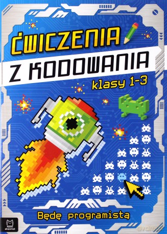 Ćwiczenia z kodowania Będę programistą klasy 1-3 [KSIĄŻKA]