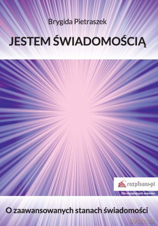 Jestem Świadomością. O zaawansowanych stanach świadomości - Brygida Pietraszek [KSIĄŻKA]