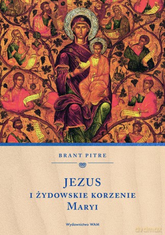 Jezus i żydowskie korzenie Maryi - Brant Pitre [KSIĄŻKA]