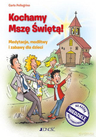 Kochamy Mszę Świętą! Medytacje, modlitwy i zabawy dla dzieci na każdą niedzielę roku liturgicznego - Carlo Pellegrino [KSIĄŻKA]