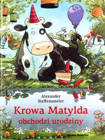 Krowa Matylda obchodzi urodziny - Alexander Steffensmeier [KSIĄŻKA]