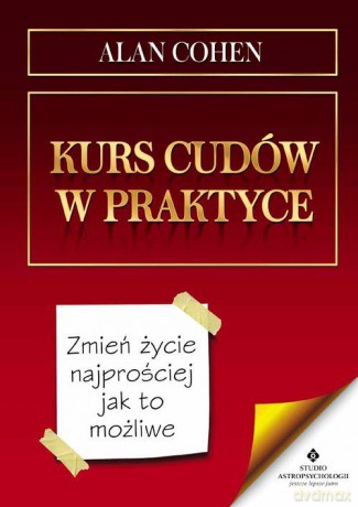Kurs cudów w praktyce - Alan Cohen [KSIĄŻKA]
