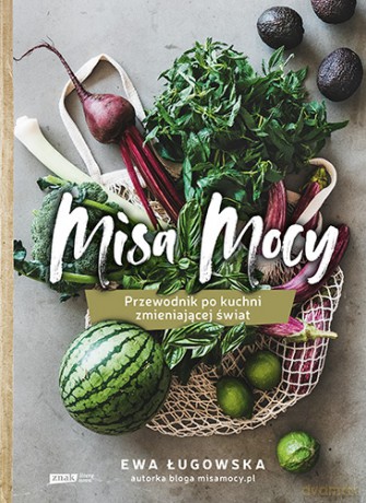 Misa mocy. Przewodnik po kuchni zmieniającej świat - Ewa Ługowska [KSIĄŻKA]