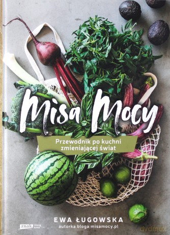 Misa mocy. Przewodnik po kuchni zmieniającej świat - Ewa Ługowska [KSIĄŻKA]