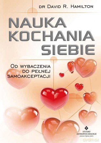 Nauka kochania siebie. Od wybaczenia do pełnej samoakceptacji - David Hamilton [KSIĄŻKA]