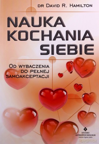 Nauka kochania siebie. Od wybaczenia do pełnej samoakceptacji - David Hamilton [KSIĄŻKA]