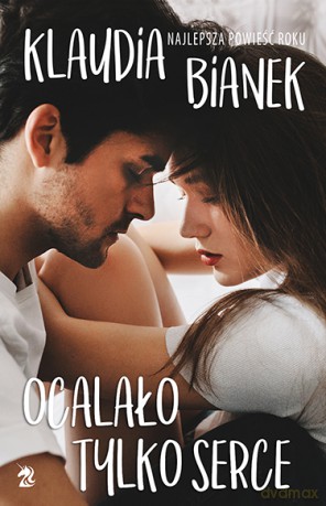 Ocalało tylko serce - Klaudia Bianek [KSIĄŻKA]