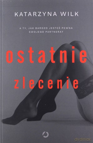 Ostatnie zlecenie - Katarzyna Wilk [KSIĄŻKA]