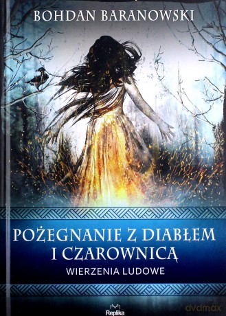 Pożegnanie z diabłem i czarownicą. Wierzenia ludowe - Bohdan Baranowski [KSIĄŻKA]