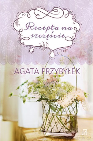 Recepta na szczęście - Agata Przybyłek [KSIĄŻKA]