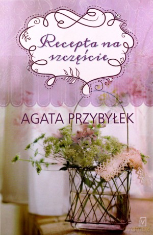 Recepta na szczęście - Agata Przybyłek [KSIĄŻKA]