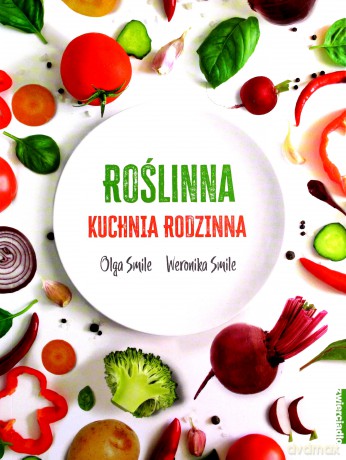 Roślinna kuchnia rodzinna - Olga Smile, Weronika Smile [KSIĄŻKA]