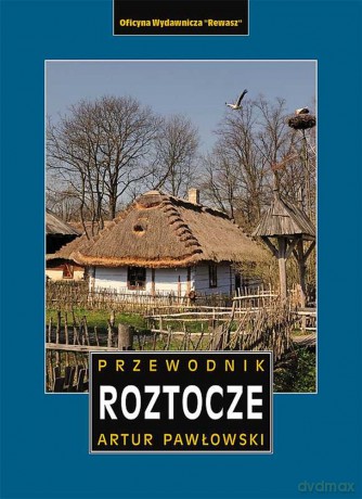 Roztocze polskie i ukraińskie przewodnik - Artur Pawłowski [KSIĄŻKA]