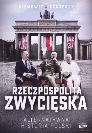Rzeczpospolita zwycięska. Alternatywna historia Polski - Ziemowit Szczerek [KSIĄŻKA]